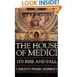 The House of Medici: Its Rise and Fall