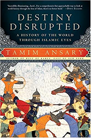 Destiny Disrupted: A History of the World Through Islamic Eyes